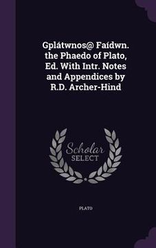 portada Gplátwnos@ Faídwn. the Phaedo of Plato, Ed. With Intr. Notes and Appendices by R.D. Archer-Hind (in English)