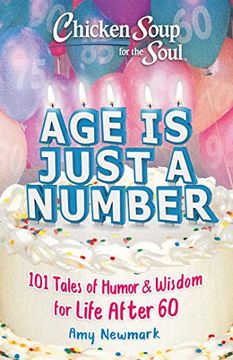 portada Chicken Soup for the Soul: Age is Just a Number: 101 Stories of Humor & Wisdom for Life After 60 (en Inglés)