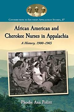 portada African American and Cherokee Nurses in Appalachia: A History, 1900-1965: 37 (Contributions to Southern Appalachian Studies) (en Inglés)
