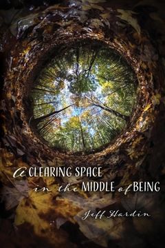 portada A Clearing Space in the Middle of Being (en Inglés)