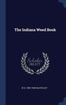portada The Indiana Weed Book (en Inglés)