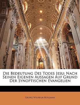 portada Die Bedeutung Des Todes Jesu: Nach Seinen Eigenen Aussagen Auf Grund Der Synoptischen Evangelien (in German)