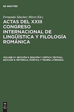 portada Actas del Xxiii Congreso Internacional de Lingüística y Filología Románica, Volume iv, Sección 5: Edición y Crítica Textual. Sección 6: Retórica, Poética y Teoría Literaria: 4 (in Spanish)