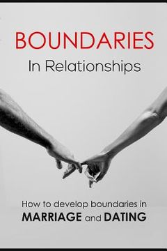 portada Boundaries in relationships: How to develop boundaries in marriage and dating (en Inglés)