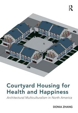 portada Courtyard Housing for Health and Happiness: Architectural Multiculturalism in North America