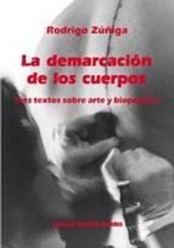 portada La Demarcacion de los Cuerpos: Tres Textos Sobre Arte y Biopolitica (in Spanish)