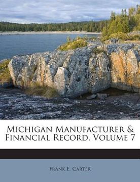 portada Michigan Manufacturer & Financial Record, Volume 7 (in English)