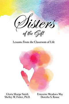 portada Sisters of the Gift: By Gloria Sharpe Smith, Shelley m. Fisher, Ph. D. , Ernestine Meadows may and Doretha s. Rouse (in English)
