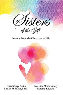 portada Sisters of the Gift: By Gloria Sharpe Smith, Shelley m. Fisher, Ph. D. , Ernestine Meadows may and Doretha s. Rouse (en Inglés)