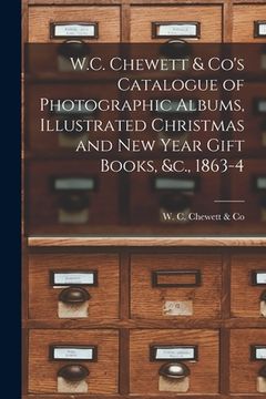 portada W.C. Chewett & Co's Catalogue of Photographic Albums, Illustrated Christmas and New Year Gift Books, &c., 1863-4 [microform]