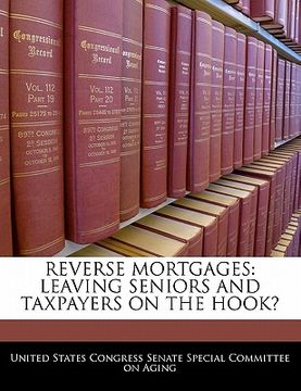 portada reverse mortgages: leaving seniors and taxpayers on the hook? (en Inglés)