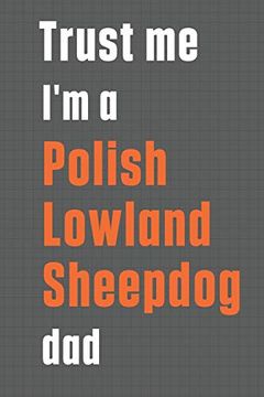 portada Trust me i'm a Polish Lowland Sheepdog Dad: For Polish Lowland Sheepdog dad (en Inglés)
