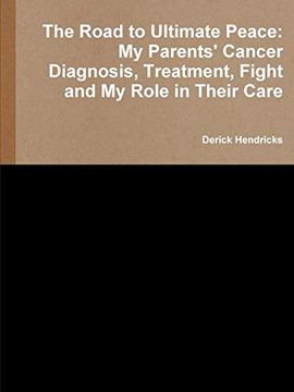 portada The Road to Ultimate Peace: My Parents' Cancer Diagnosis, Treatment, Fight and my Role in Their Care (en Inglés)