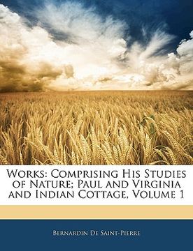 portada works: comprising his studies of nature; paul and virginia and indian cottage, volume 1 (en Inglés)