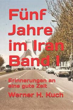 portada Fünf Jahre Im Iran Band I: Erinnerungen an Eine Gute Zeit (in German)