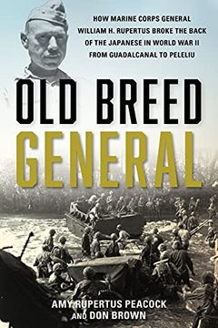 portada Old Breed General: How Marine Corps General William h. Rupertus Broke the Back of the Japanese in World war ii From Guadalcanal to Peleliu (in English)