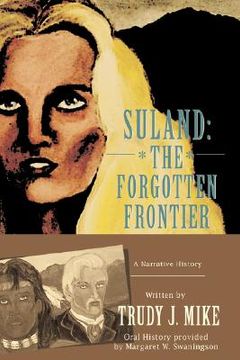 portada suland: the forgotten frontier: a narrative history (en Inglés)