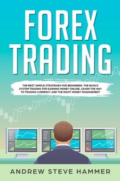 portada Forex Trading: The best simple strategies for beginners. The basics system trading for earning money online. Learn the way to trading (en Inglés)