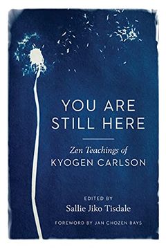 portada You Are Still Here: Zen Teachings of Kyogen Carlson (en Inglés)