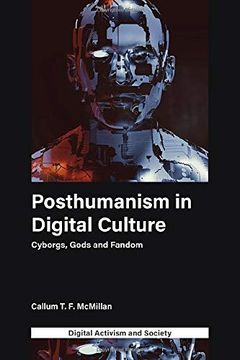 portada Posthumanism in Digital Culture: Cyborgs, Gods and Fandom (Digital Activism and Society: Politics, Economy and Culture in Network Communication) (en Inglés)