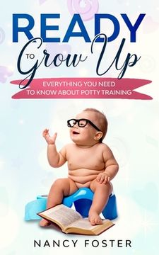 portada Ready to Grow Up Everything You Need to Know About Potty Training (en Inglés)