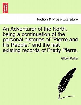 portada an adventurer of the north, being a continuation of the personal histories of "pierre and his people," and the last existing records of pretty pierre (en Inglés)