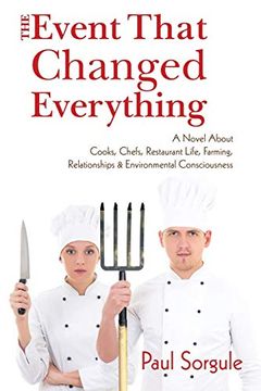 portada The Event That Changed Everything: A Novel About Cooks, Chef's, Restaurant Life, Farming, Relationships and Environmental Consciousness 