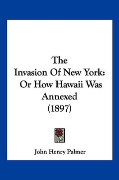 portada the invasion of new york: or how hawaii was annexed (1897)