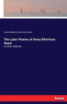 portada The Later Poems of Anna Morrison Reed: In One Volume (in English)