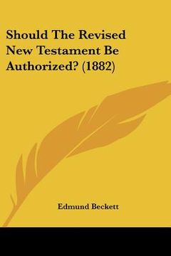 portada should the revised new testament be authorized? (1882) (en Inglés)