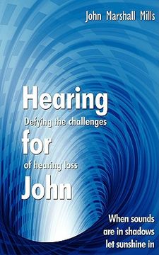 portada hearing for john: defying the challenges of hearing loss (en Inglés)