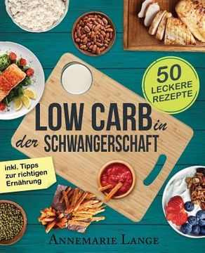 portada Low Carb in der Schwangerschaft: Das Kochbuch mit 50 gesunden und leckeren Rezepten (en Alemán)