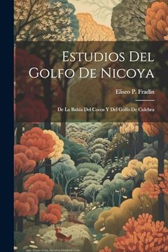 portada Estudios del Golfo de Nicoya: De la Bahía del Cocos y del Golfo de Culebra