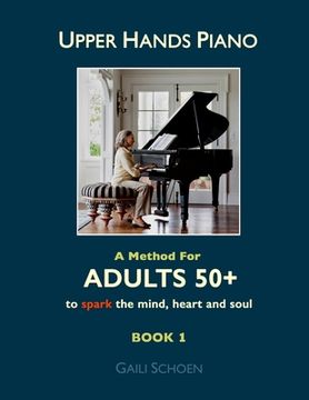 portada Upper Hands Piano: A Method for Adults 50+ to SPARK the Mind, Heart and Soul: Book 1 (in English)