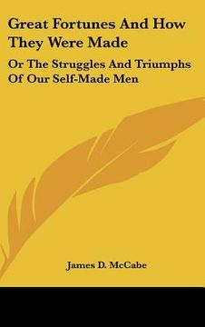 portada great fortunes and how they were made: or the struggles and triumphs of our self-made men
