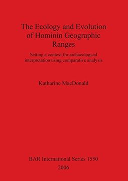 portada The Ecology and Evolution of Hominin Geographic Ranges: Setting a context for archaeological interpretation using  comparative analysis (BAR International Series)