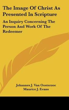 portada the image of christ as presented in scripture: an inquiry concerning the person and work of the redeemer