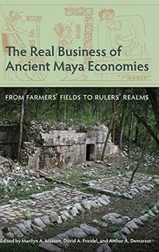 portada The Real Business of Ancient Maya Economies: From Farmers'Fields to Rulers'Realms (Maya Studies) (en Inglés)