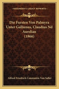 portada Die Fursten Von Palmyra Unter Gallienus, Claudius Nd Aurelian (1866) (en Alemán)