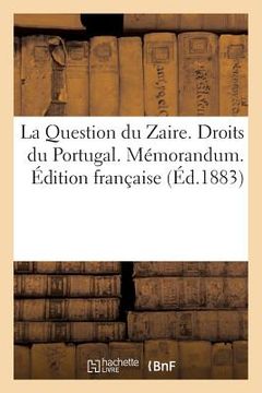 portada La Question Du Zaire. Droits Du Portugal. Mémorandum. Édition Française (in French)