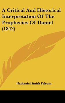 portada a critical and historical interpretation of the prophecies of daniel (1842) (en Inglés)