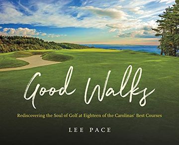 portada Good Walks: Rediscovering the Soul of Golf at Eighteen of the Carolinas'Best Courses (en Inglés)