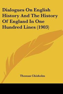 portada dialogues on english history and the history of england in one hundred lines (1903) (en Inglés)