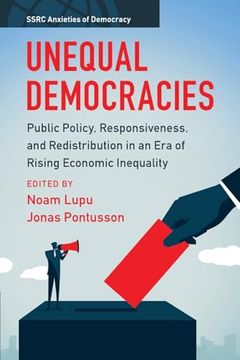 portada Unequal Democracies: Public Policy, Responsiveness, and Redistribution in an era of Rising Economic Inequality (Ssrc Anxieties of Democracy) (en Inglés)