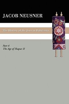 portada a history of the jews in babylonia, part iv: the age of shapur ii (en Inglés)