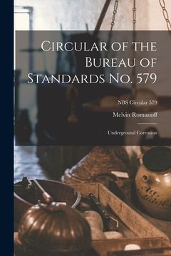 portada Circular of the Bureau of Standards No. 579: Underground Corrosion; NBS Circular 579 (en Inglés)