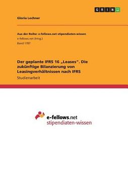 portada Der Geplante Ifrs 16 "Leases. Die Zukünftige Bilanzierung von Leasingverhältnissen Nach Ifrs (in German)