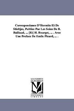 portada correspondance d'hermite et de stieltjes, publie par les soins de b. baillaud, ... [et] h. bourget, ... . avec une prface de mile picard, ... . (in English)