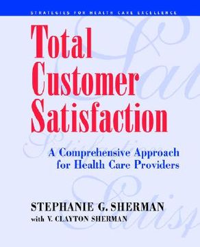portada total customer satisfaction: a comprehensive approach for health care providers