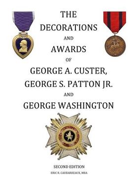portada The Decorations and Awards of George A. Custer, George S. Patton Jr. and George Washington (en Inglés)